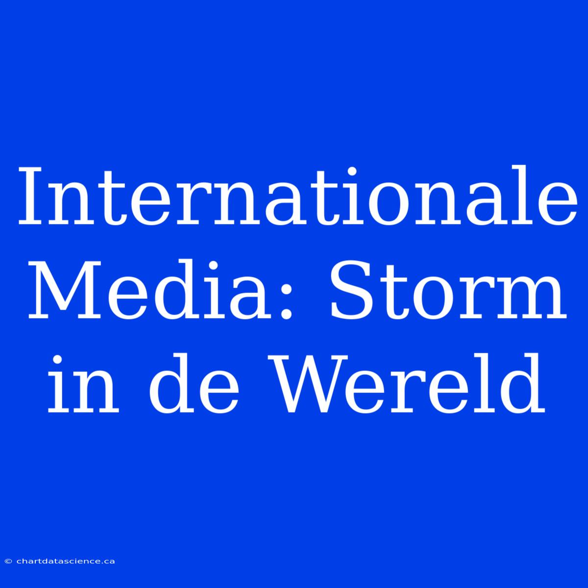 Internationale Media: Storm In De Wereld