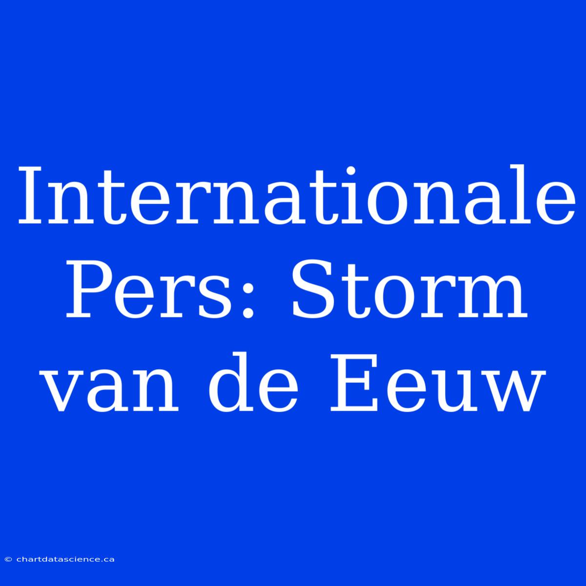 Internationale Pers: Storm Van De Eeuw