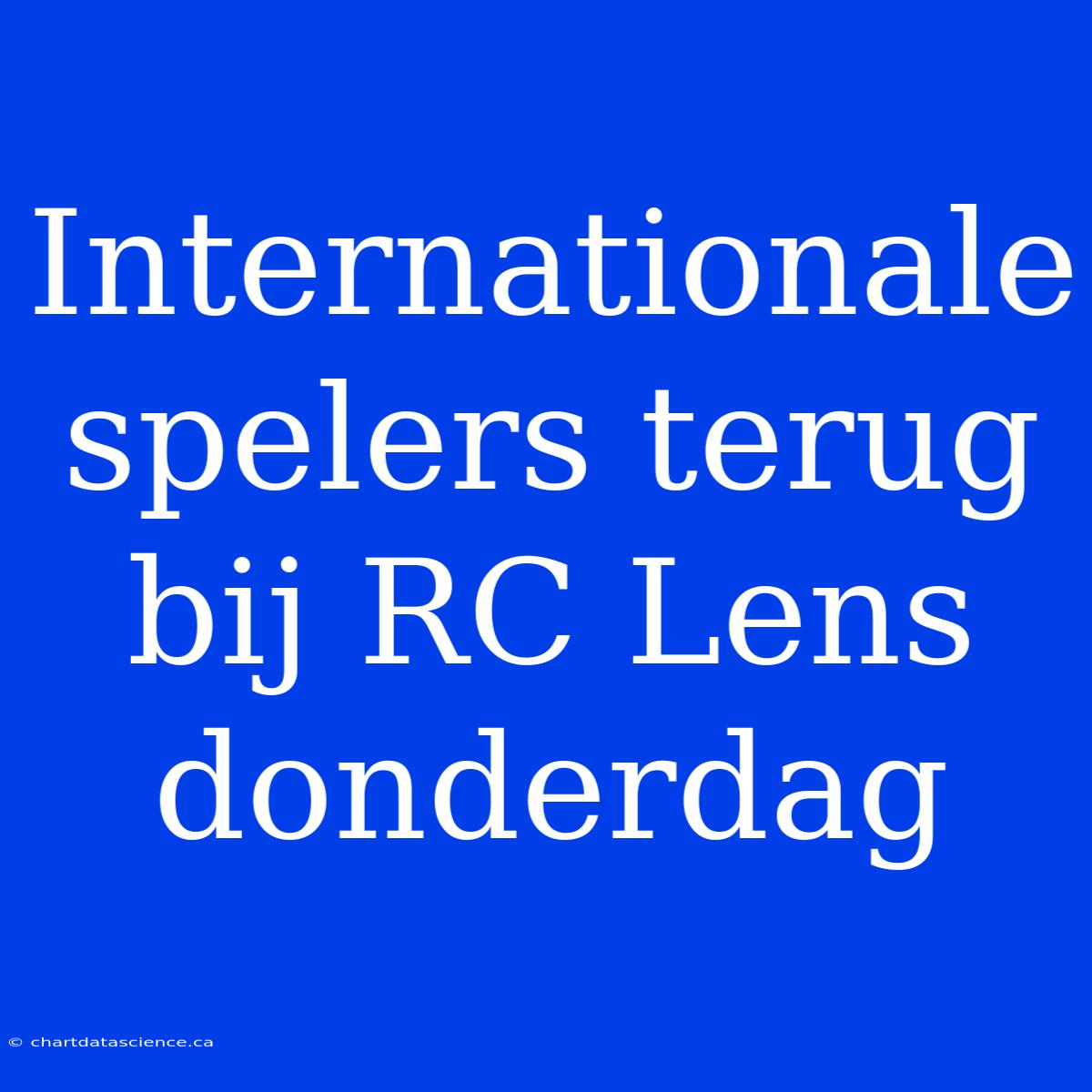 Internationale Spelers Terug Bij RC Lens Donderdag