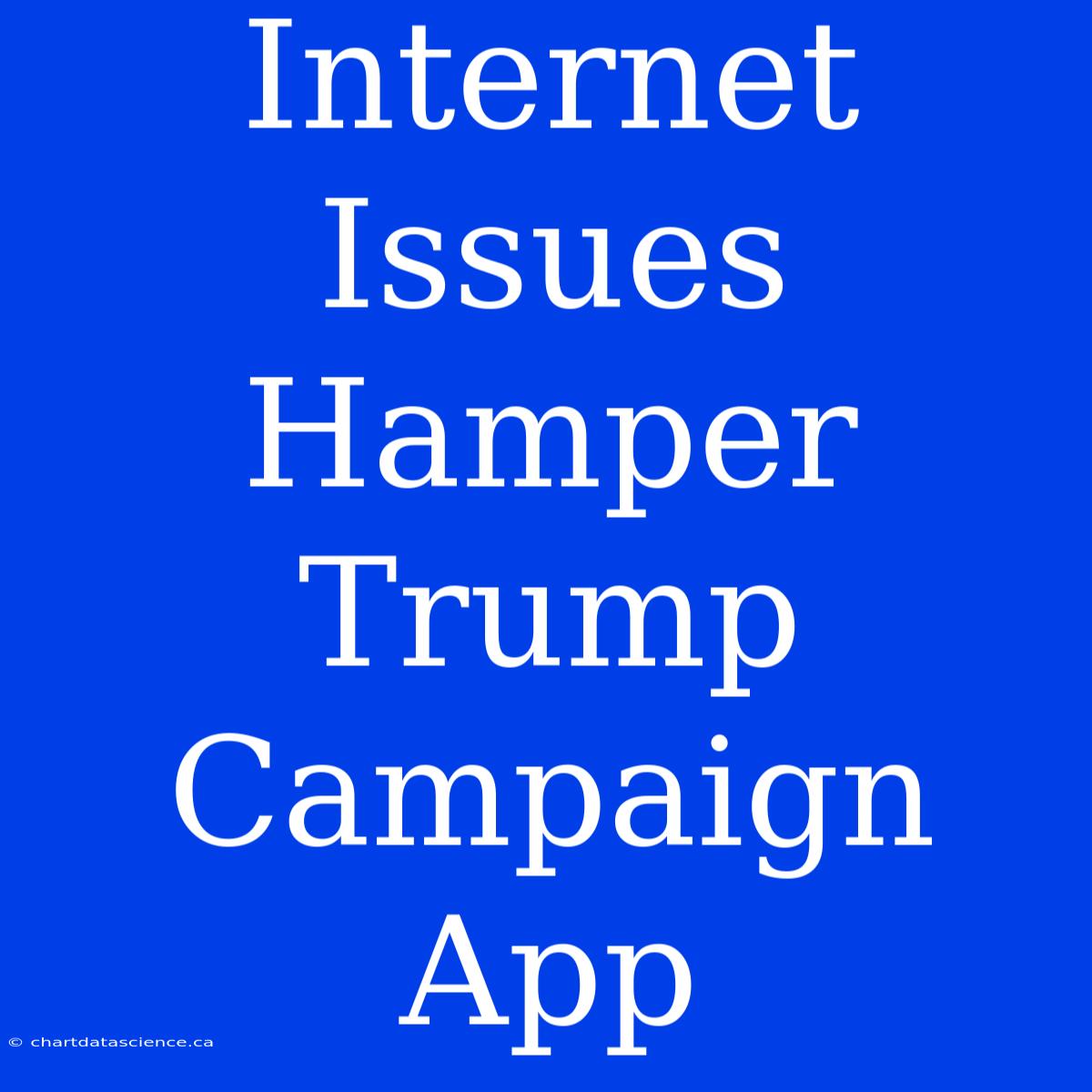 Internet Issues Hamper Trump Campaign App