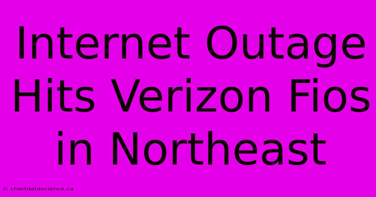 Internet Outage Hits Verizon Fios In Northeast