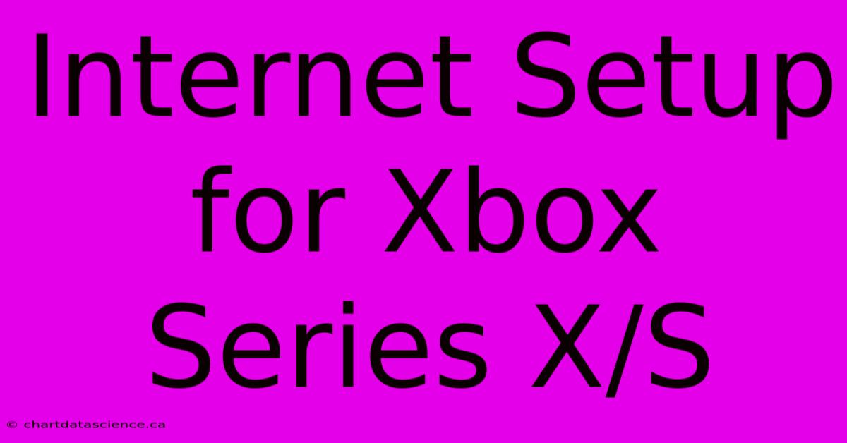 Internet Setup For Xbox Series X/S