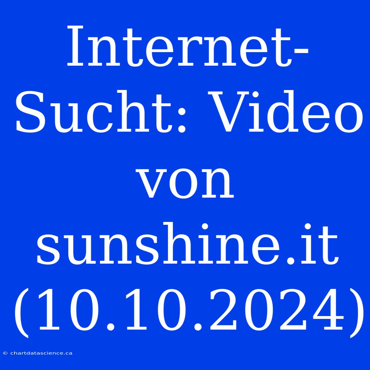 Internet-Sucht: Video Von Sunshine.it (10.10.2024)