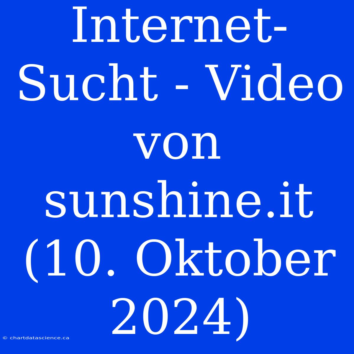 Internet-Sucht - Video Von Sunshine.it (10. Oktober 2024)