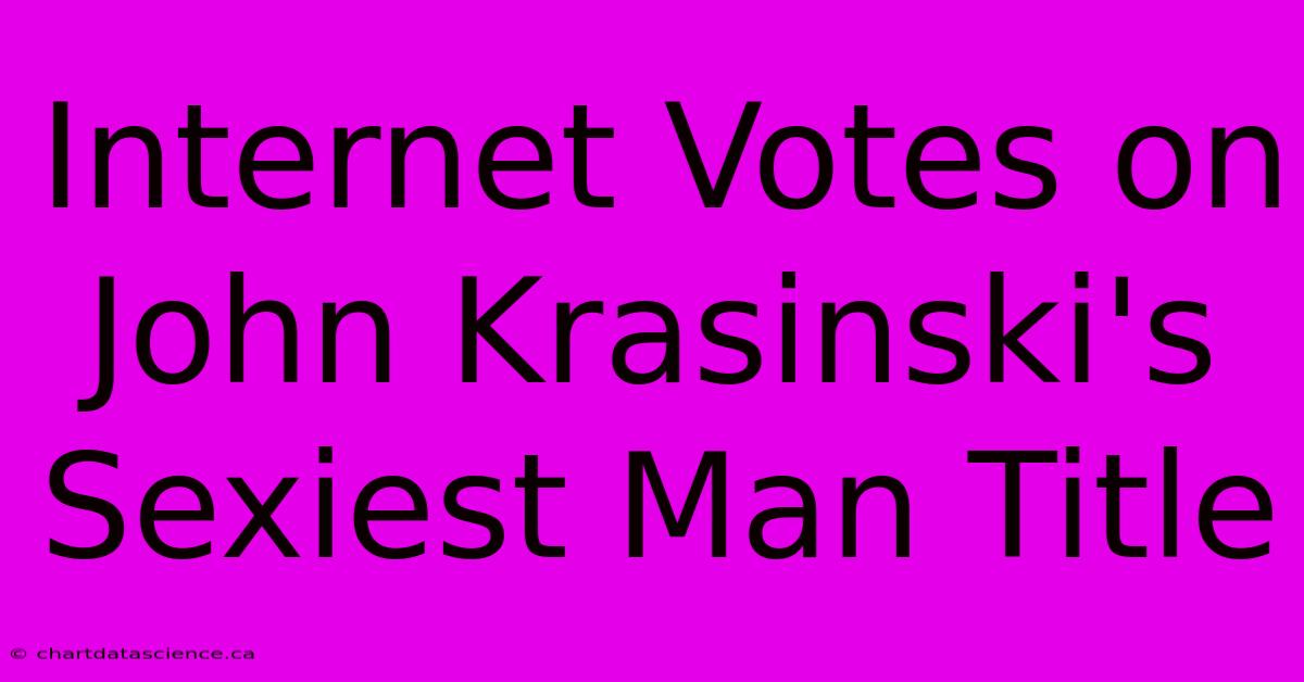 Internet Votes On John Krasinski's Sexiest Man Title