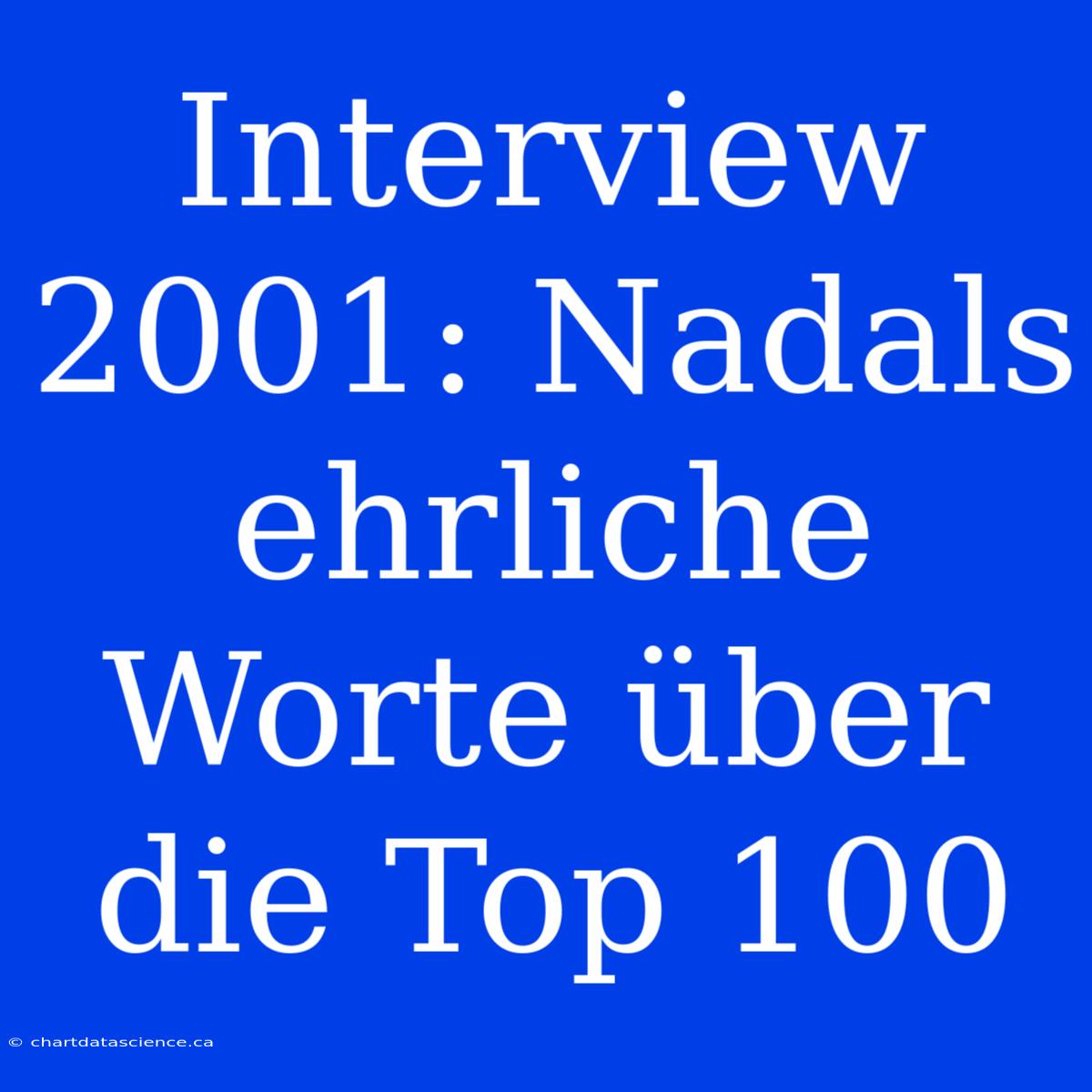 Interview 2001: Nadals Ehrliche Worte Über Die Top 100