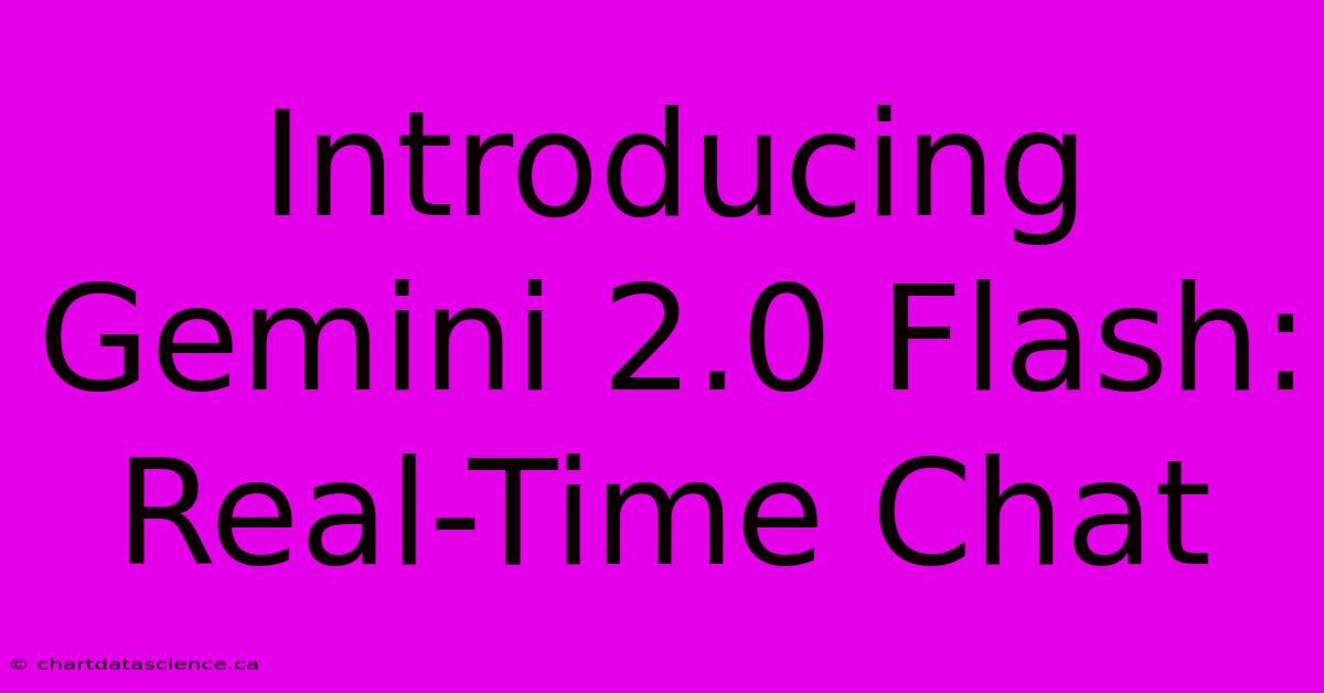 Introducing Gemini 2.0 Flash: Real-Time Chat