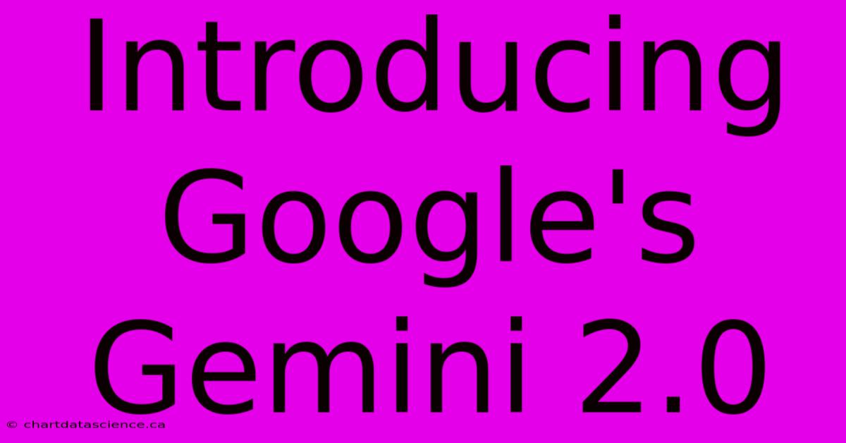 Introducing Google's Gemini 2.0