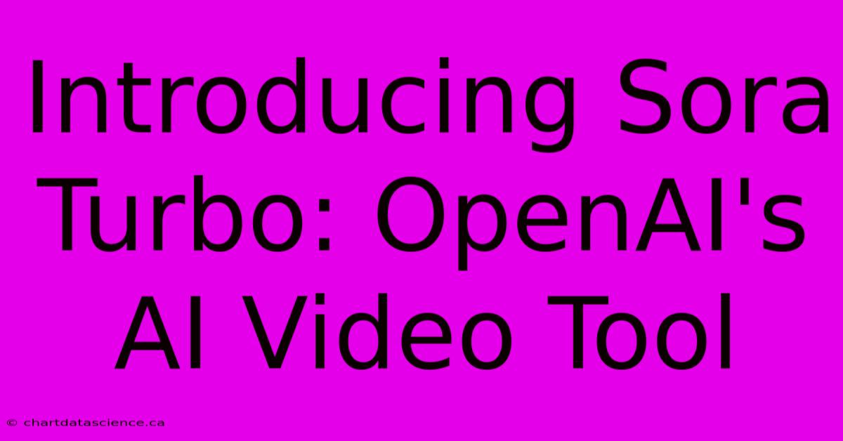 Introducing Sora Turbo: OpenAI's AI Video Tool