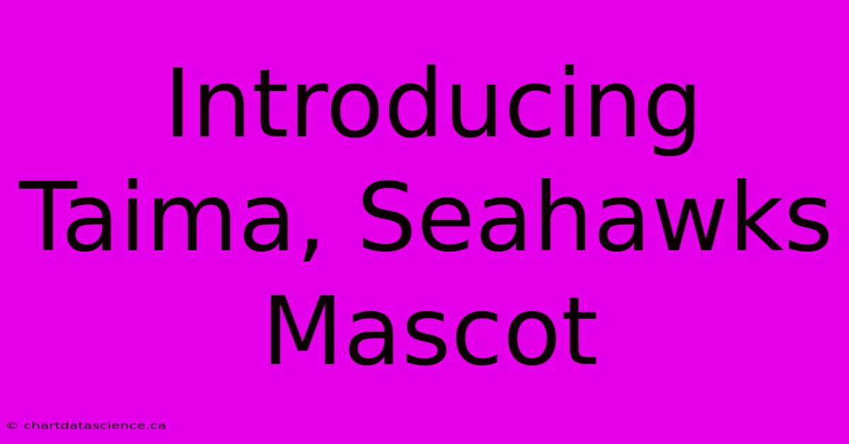 Introducing Taima, Seahawks Mascot