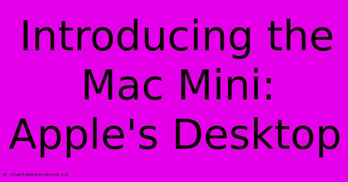 Introducing The Mac Mini: Apple's Desktop