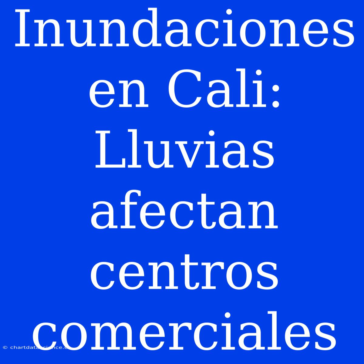 Inundaciones En Cali: Lluvias Afectan Centros Comerciales