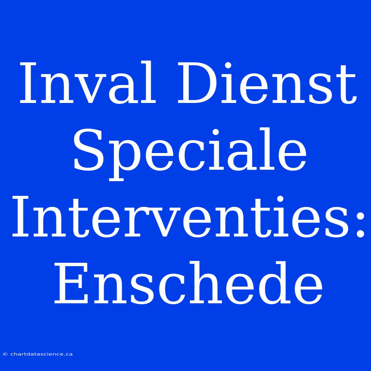 Inval Dienst Speciale Interventies: Enschede