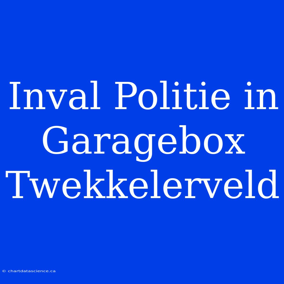 Inval Politie In Garagebox Twekkelerveld