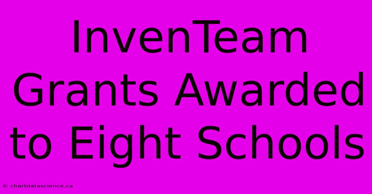 InvenTeam Grants Awarded To Eight Schools