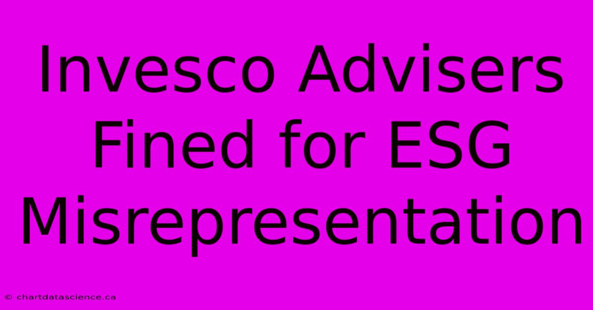 Invesco Advisers Fined For ESG Misrepresentation