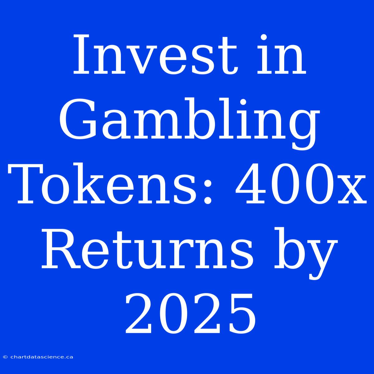 Invest In Gambling Tokens: 400x Returns By 2025