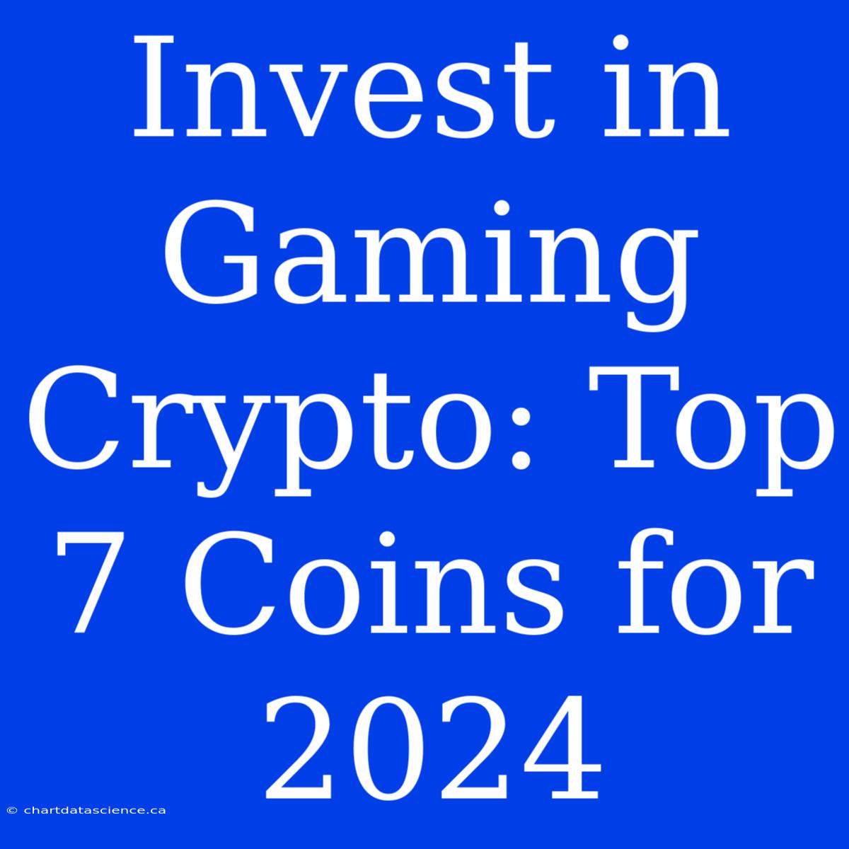 Invest In Gaming Crypto: Top 7 Coins For 2024