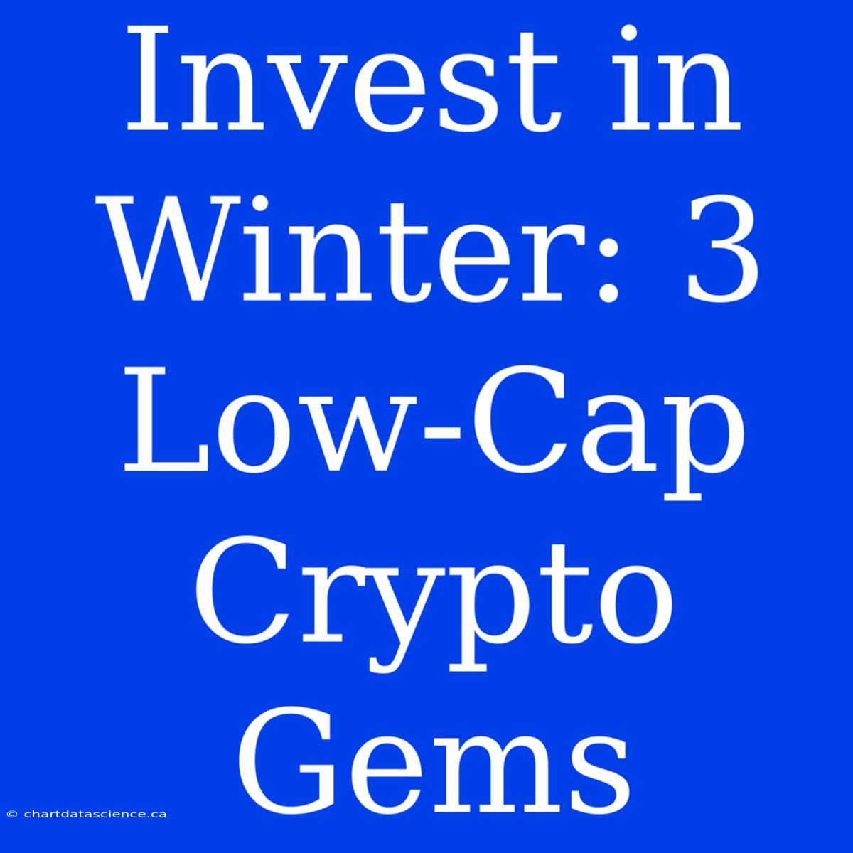 Invest In Winter: 3 Low-Cap Crypto Gems