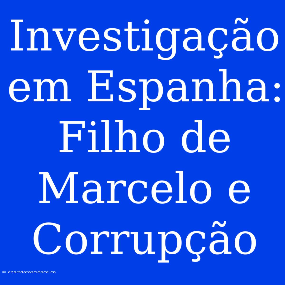 Investigação Em Espanha: Filho De Marcelo E Corrupção