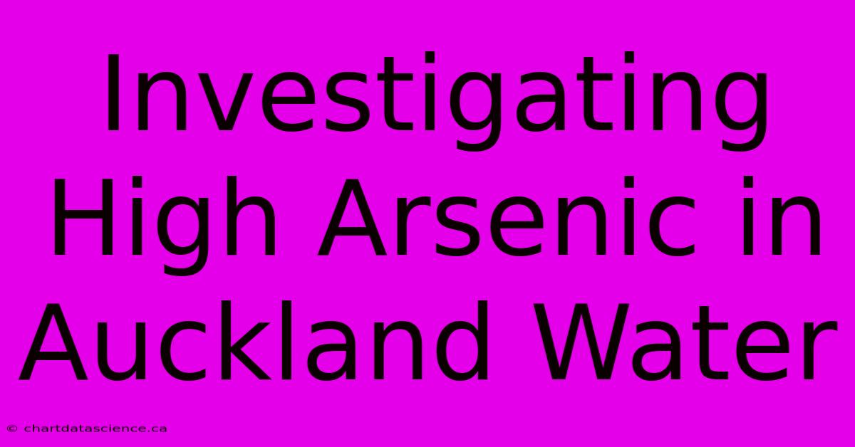 Investigating High Arsenic In Auckland Water