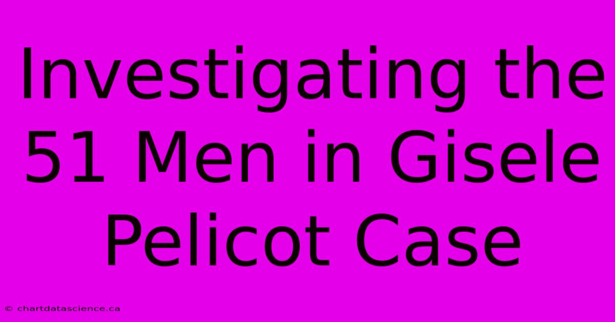 Investigating The 51 Men In Gisele Pelicot Case