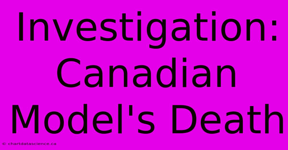 Investigation: Canadian Model's Death