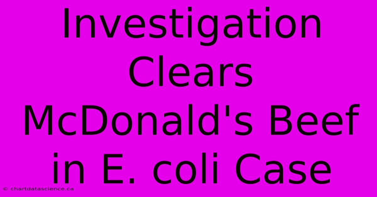 Investigation Clears McDonald's Beef In E. Coli Case