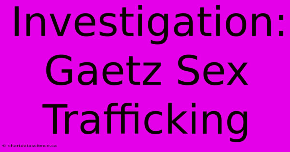 Investigation: Gaetz Sex Trafficking