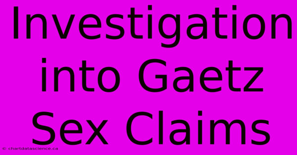 Investigation Into Gaetz Sex Claims