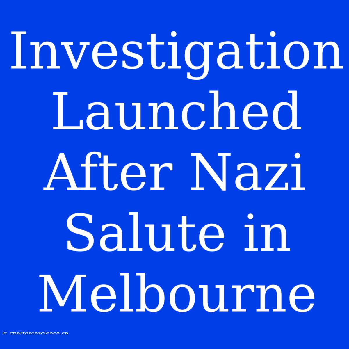 Investigation Launched After Nazi Salute In Melbourne