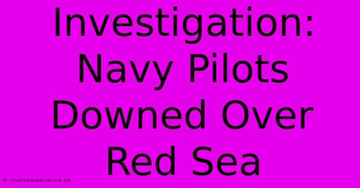 Investigation: Navy Pilots Downed Over Red Sea