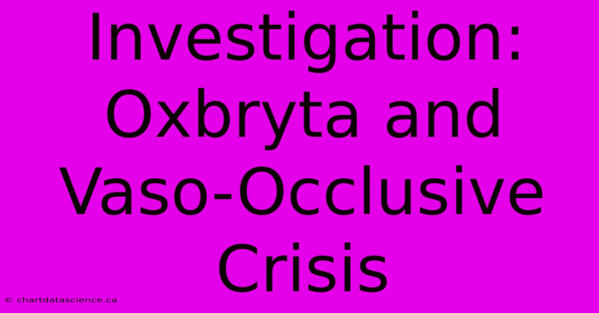 Investigation: Oxbryta And Vaso-Occlusive Crisis