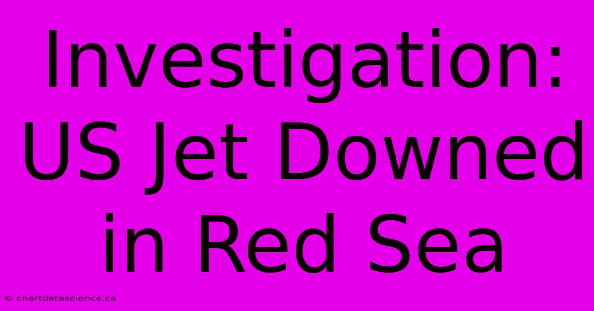 Investigation: US Jet Downed In Red Sea