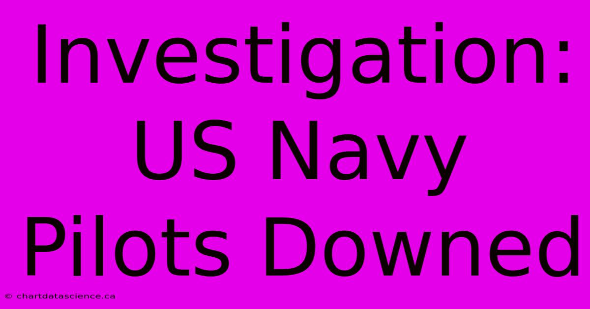 Investigation: US Navy Pilots Downed