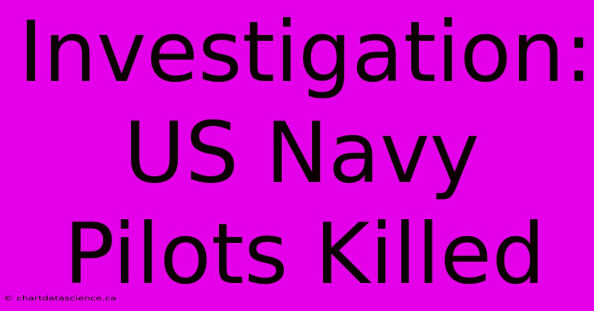 Investigation: US Navy Pilots Killed