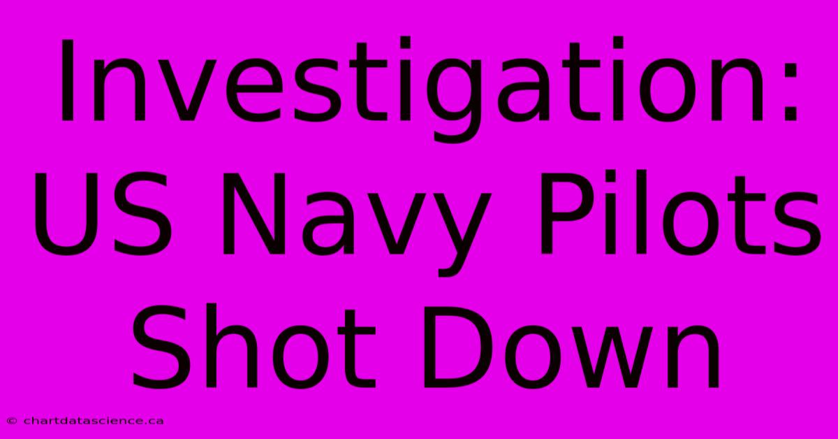 Investigation: US Navy Pilots Shot Down