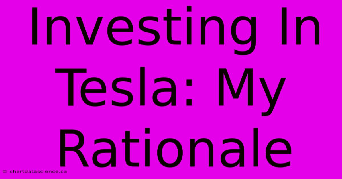 Investing In Tesla: My Rationale 