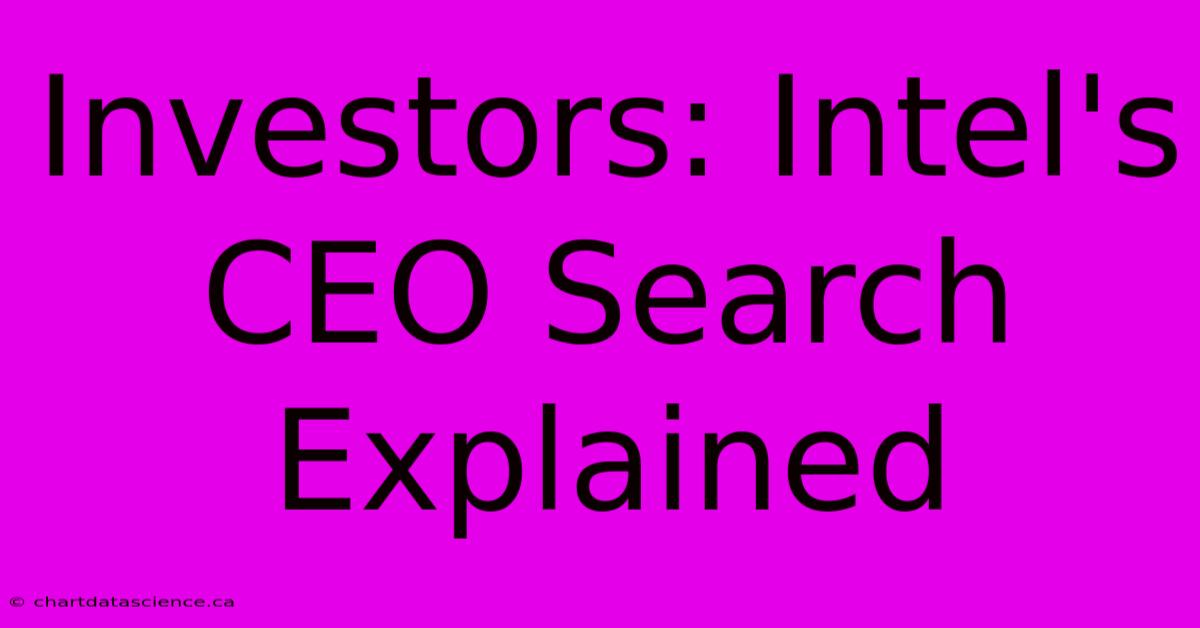 Investors: Intel's CEO Search Explained 