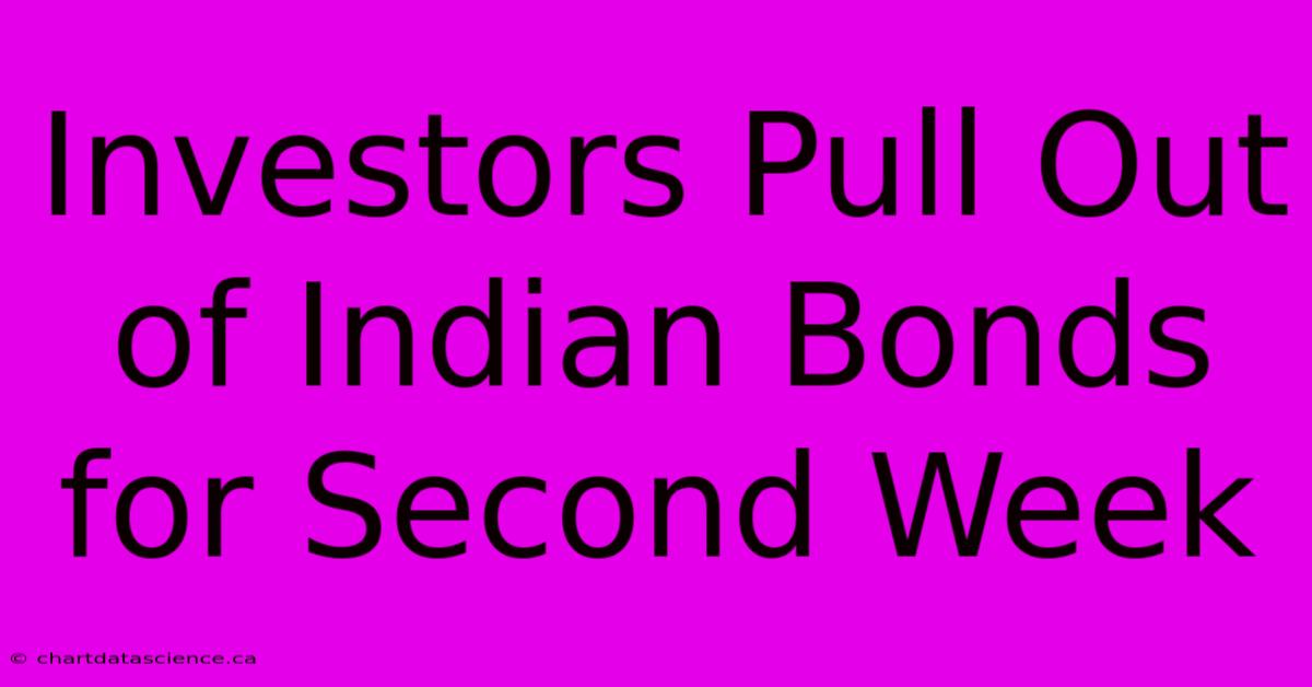 Investors Pull Out Of Indian Bonds For Second Week