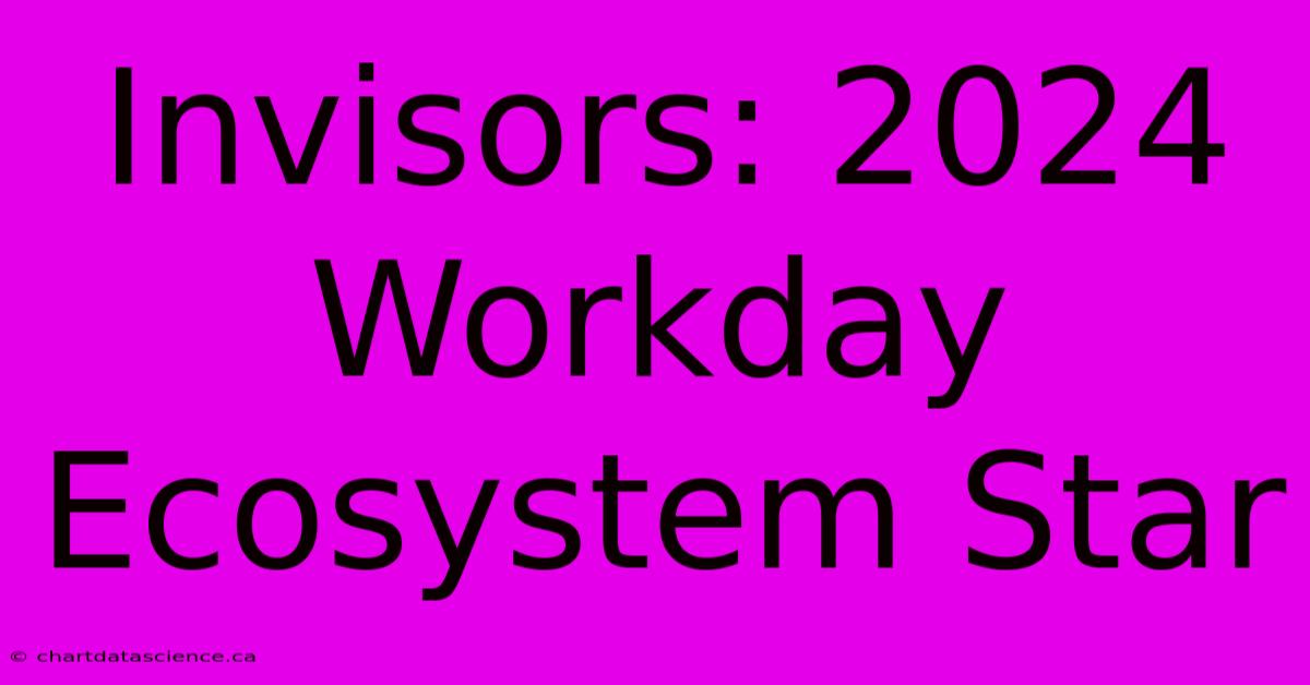 Invisors: 2024 Workday Ecosystem Star