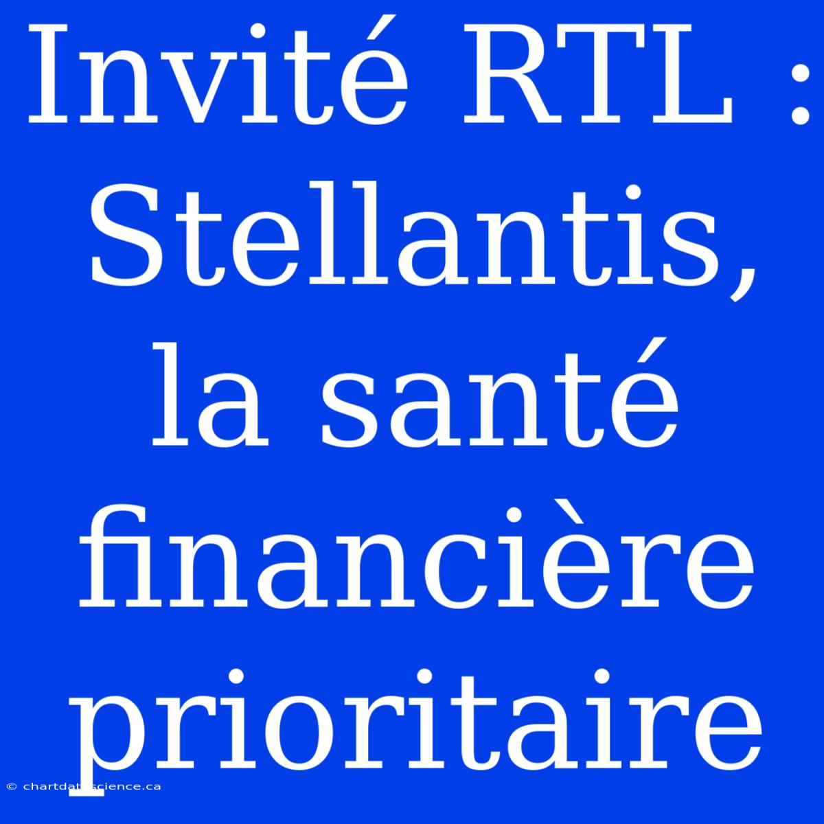 Invité RTL : Stellantis, La Santé Financière Prioritaire