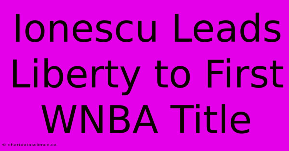 Ionescu Leads Liberty To First WNBA Title