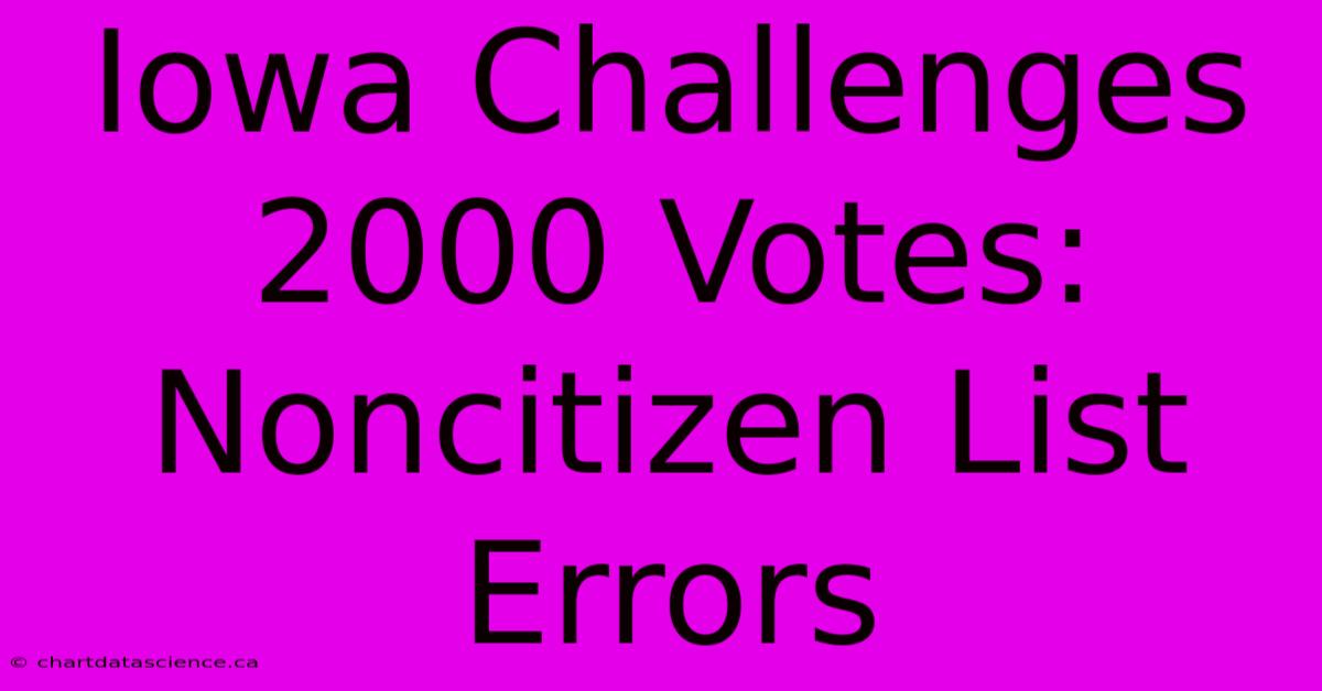 Iowa Challenges 2000 Votes: Noncitizen List Errors