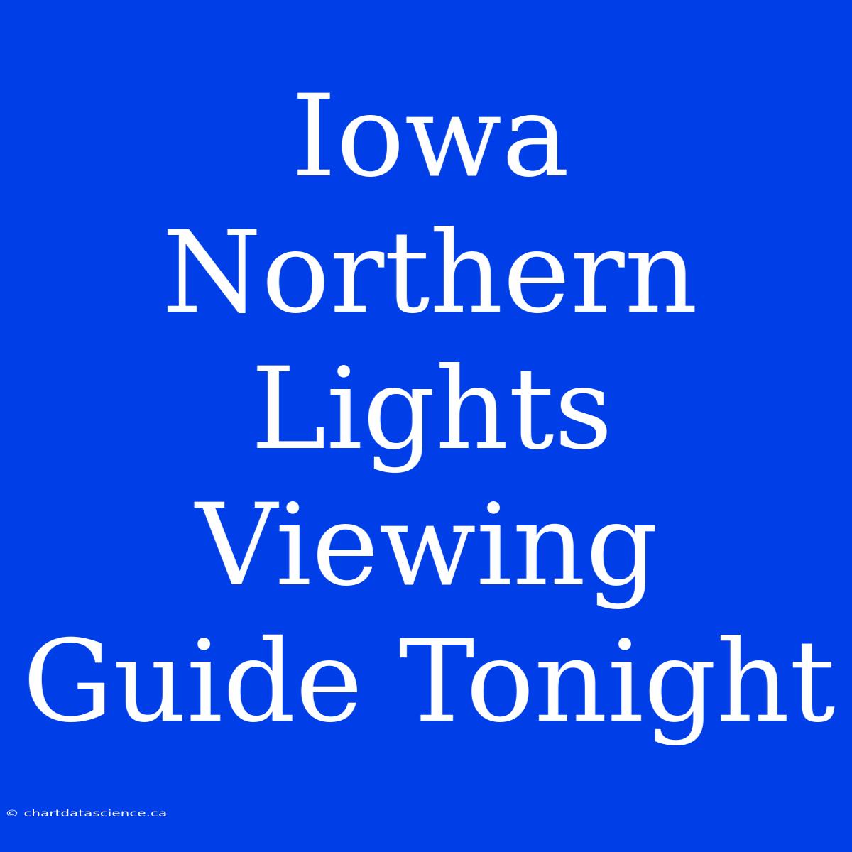 Iowa Northern Lights Viewing Guide Tonight