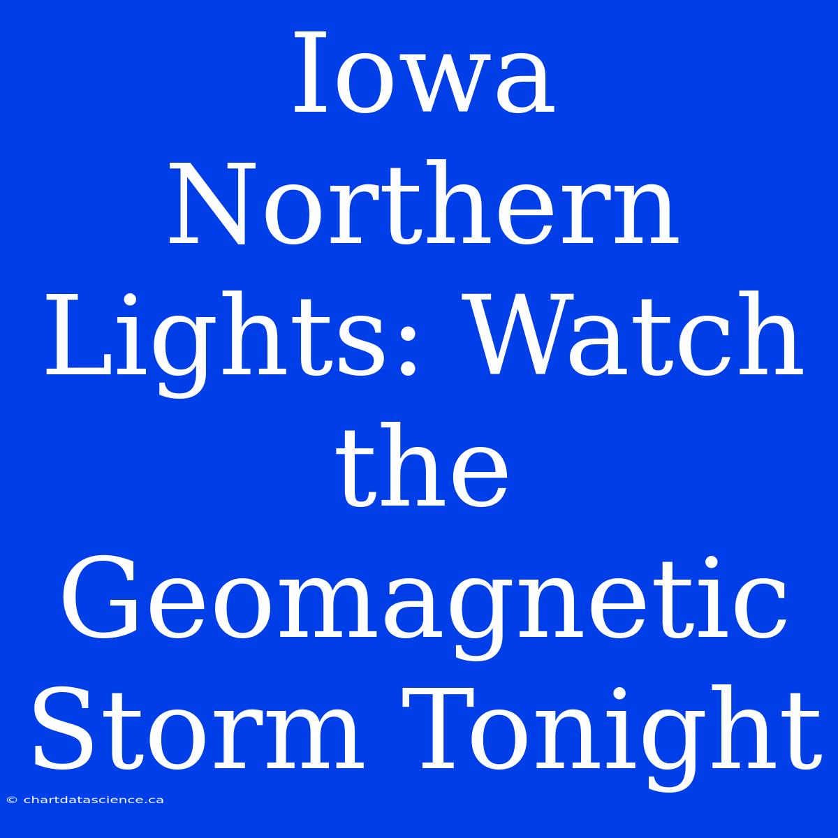 Iowa Northern Lights: Watch The Geomagnetic Storm Tonight