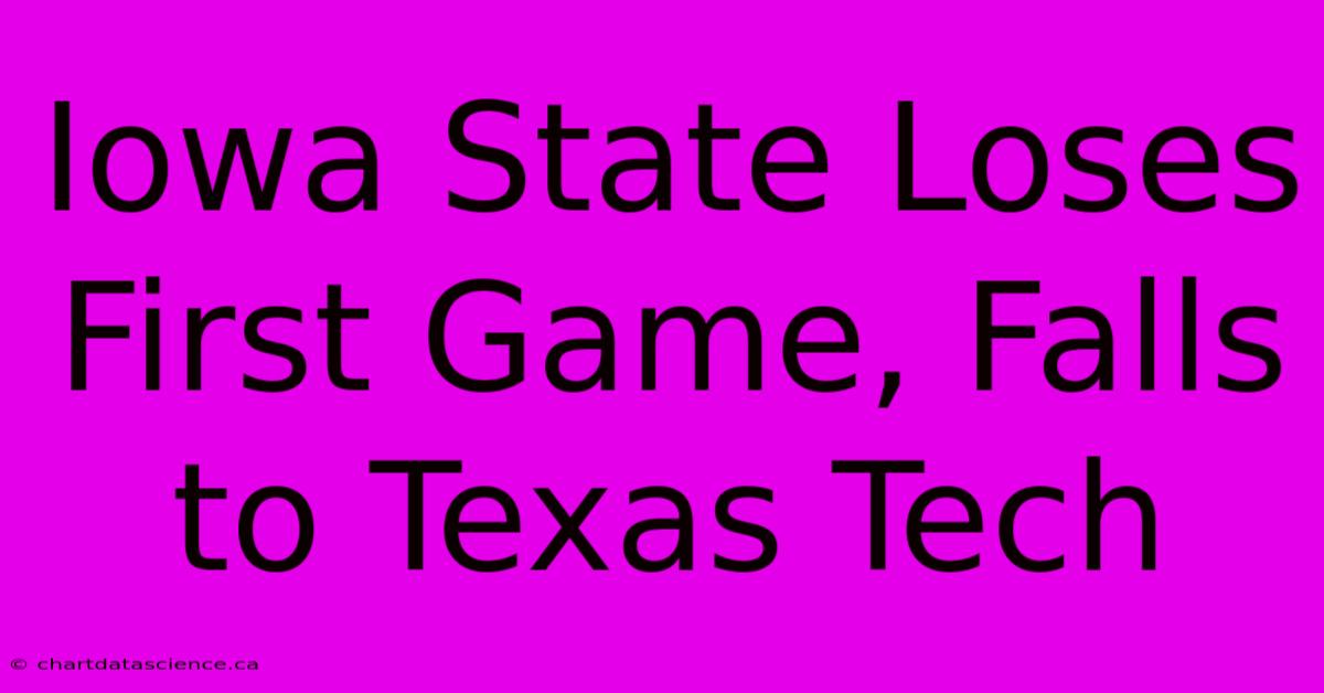 Iowa State Loses First Game, Falls To Texas Tech