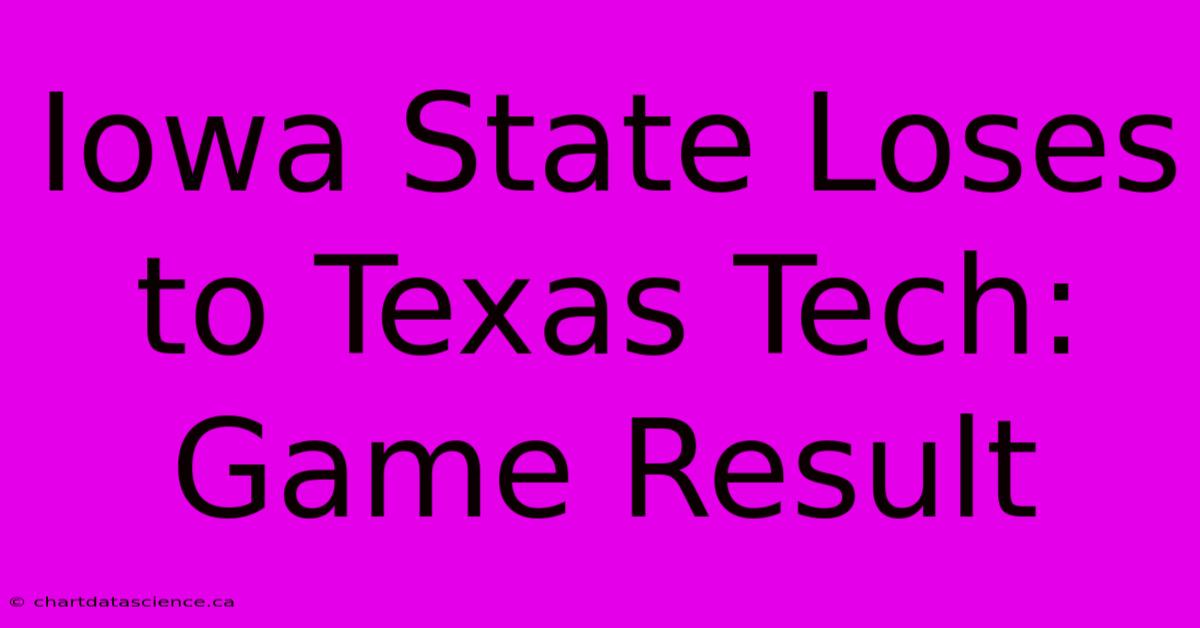 Iowa State Loses To Texas Tech: Game Result