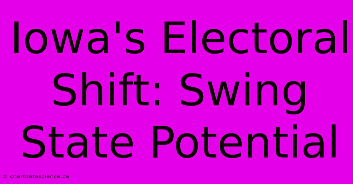 Iowa's Electoral Shift: Swing State Potential