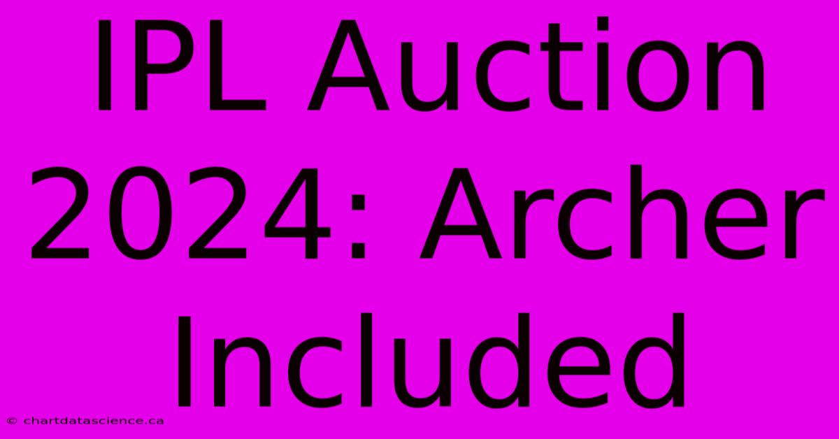 IPL Auction 2024: Archer Included